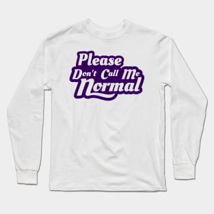 Please Don't Call Me Normal Long Sleeve T-Shirt